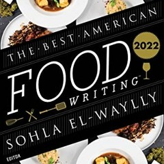 [Get] KINDLE 💜 The Best American Food Writing 2022 by  Sohla El-Waylly &  Silvia Kil