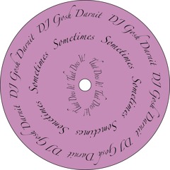 DJ Gosh Darnit - Sometimes