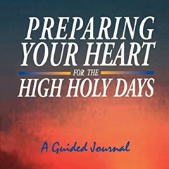 View PDF EBOOK EPUB KINDLE Preparing Your Heart for the High Holy Days: A Guided Journal by  Dr. Ker