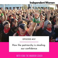 157: How The Patriarchy Is Stealing Our Confidence
