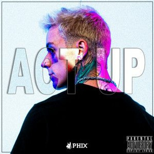 Phix -  ACT UP  Ft. Black Zeus