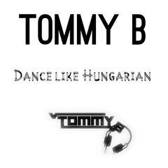 Tommy B - Dance Like Hungarian