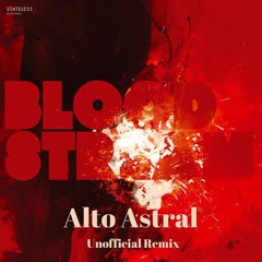 FREE DOWNLOAD: Stateless - Bloodstream (Alto Astral Unofficial Remix)