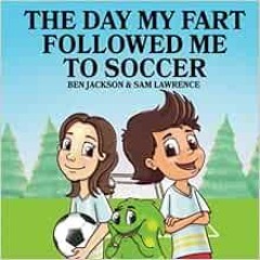 View [KINDLE PDF EBOOK EPUB] The Day My Fart Followed Me To Soccer (My Little Fart) b