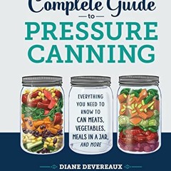 ✔️ [PDF] Download The Complete Guide to Pressure Canning: Everything You Need to Know to Can Mea