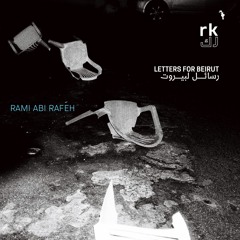 RK | Letter for Beirut, Two - by Rami Abi Rafeh