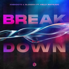 Anekdote & Blondex - Break Down (ft. Kelly Matejcic)