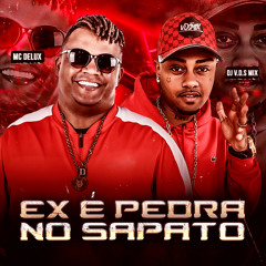 Ex é Pedra no Sapato (feat. DJ V.D.S Mix)