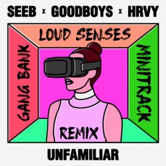 B'Seeb - Unfamiliar Feat. Goodboys & HRVY' (Gang Bank, Loud Senses, Minitrack REMIX)[FREE DOWNLOAD]