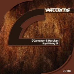 D'JAMENCY & HURUKAN - Royd Mining /// Patterns records 041D - NL/snippet
