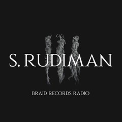 BRAID RECORDINGS // 025 - S. RUDIMAN