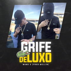 MANO S- GRIFE DE LUXO [ prod mellin ]