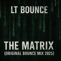 LT BOUNCE - THE MATRIX (Original Bounce Mix 2025) **FREE DOWNLOAD**