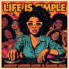 LIFE IS SIMPLE - Mashup -  Andres More & Samuel Díaz