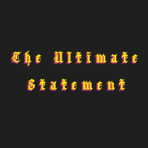 The ultimate statement