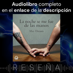 Audiolibro 🎧 La noche que se me fue de las manos ✍ Max Ehrsam ➕ Reseña