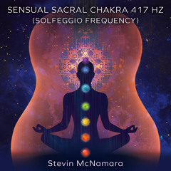 Sensual Sacral Chakra 417 Hz (Solfeggio Frequency)