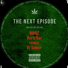 Wegz Dork Gai  X Next Episode  Mashup Dj Tamer