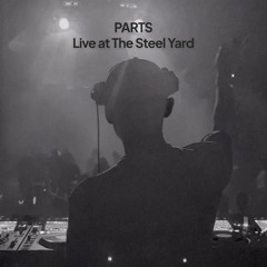 PARTS - Live @ The Steel Yard