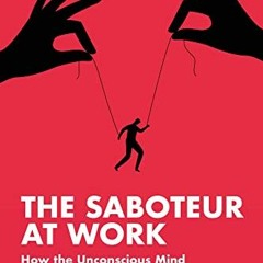 [VIEW] EBOOK 📒 The Saboteur at Work: How the Unconscious Mind Can Sabotage Ourselves
