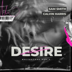 Calvin Harris, Sam Smith - Desire (Whitestone Remix)