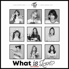 TWICE WHAT IS LOVE? BUT HARDER