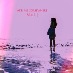 TAKE ME SOMEWHERE | Vol 1 | Live DJ Mini Set