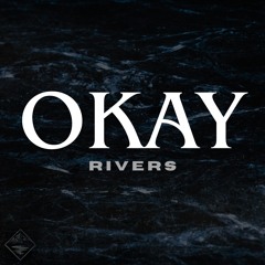 Rivers - OKAY