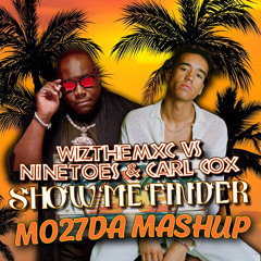 WiztheMc Vs Ninetoes & Carl Cox - Show Me Finder (Mo27Da Mashup)
