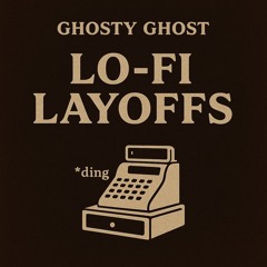 Ghosty Ghost - Lo-Fi Layoffs