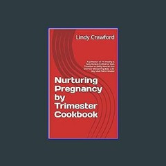 #^R.E.A.D ❤ Nurturing Pregnancy by Trimester Cookbook: A Collection of 141 Healthy & Tasty Recipes