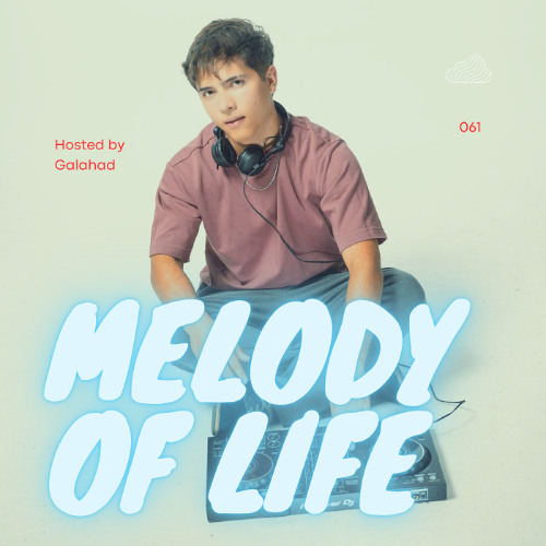 Melody of Life 61 - Mix by Galahad [Sonus In Homine, Cassian, Adam Sellouk, KDV, Max Styler, etc.]