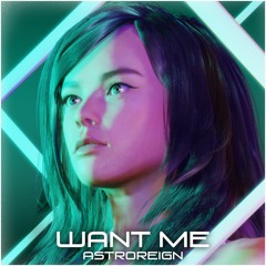 Astroreign - Want Me (Original Mix) [FREE DOWNLOAD]