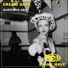Blank Wave Guest Mix 084: Dream Days
