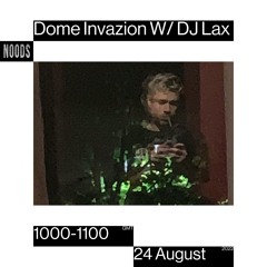 Dome Invazion W/ DJ Lax Noods Radio 24/8/22