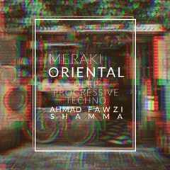 MERAKI (Oriental Deep Progressive Techno Set) (Mixed by AHMAD FAWZI SHAMMA)