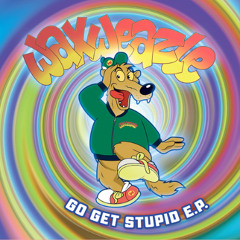Waxweazle - Go Get Stupid E.P.