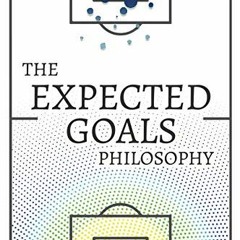 ACCESS KINDLE PDF EBOOK EPUB The Expected Goals Philosophy: A Game-Changing Way of An
