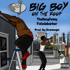 Big Boy On the Roof - ThatBoyFunny