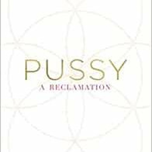 View PDF EBOOK EPUB KINDLE Pussy: A Reclamation by Regena Thomashauer 📪