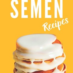 ✔Epub⚡️ 100 Delicious Semen Recipes: Funny and Useful Gift Idea, Blank
