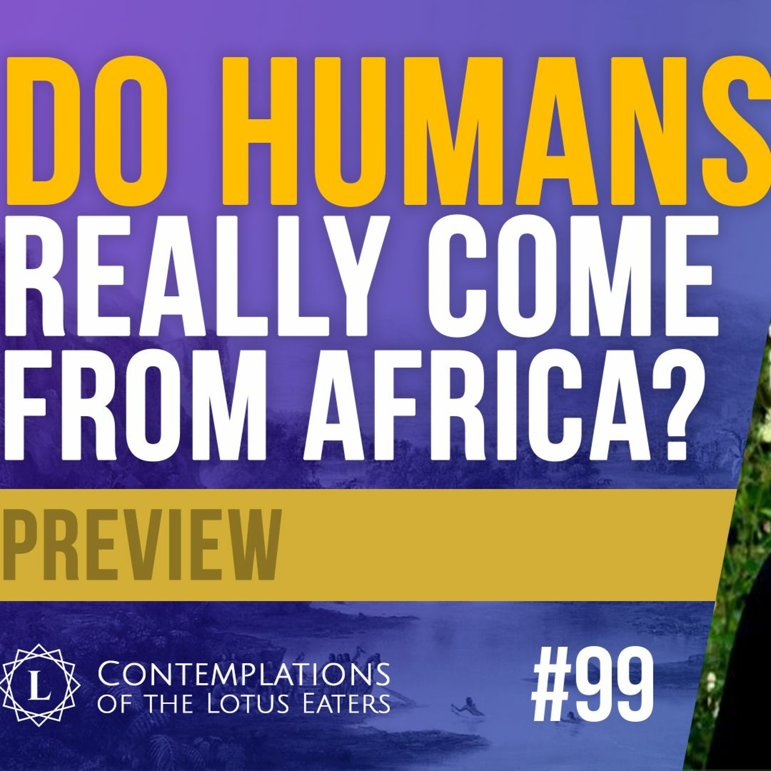 PREVIEW: Contemplations #99 | The Origin of Humanity: Part II