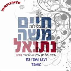 Haim Moshe & Netanel - Baleylot (Irmi Levi Unreleased Extended Remix)