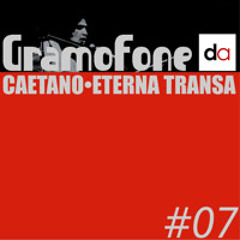 Gramofone - Ep. 07 - Caetano: Eterna Transa