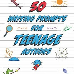 [PDF] Read 50 Writing Prompts for Teenage Authors: 50 Original Creative Writing Prompts for High Sch