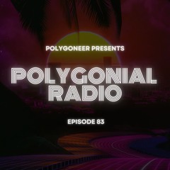 Polygoneer Presents: Polygonial Radio | Episode 83