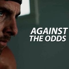 AGAINST THE ODDS - Powerful Motivational Speech