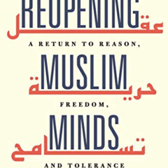 [Get] KINDLE 📄 Reopening Muslim Minds: A Return to Reason, Freedom, and Tolerance by