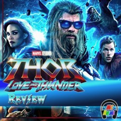Episode 96 Thor Love and Thunder Review