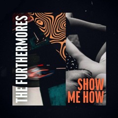 The Furthermores - Show me how / tokonoma edit